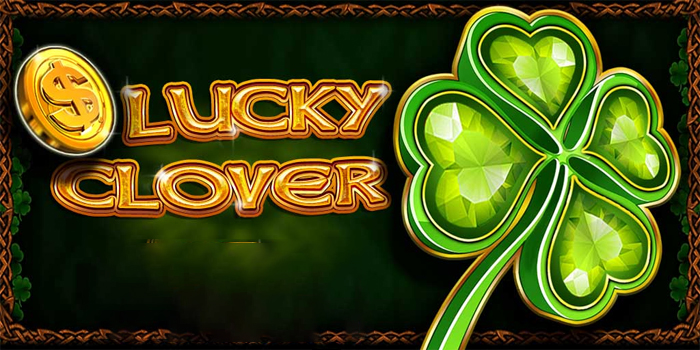 Cara Efektif Mendapatkan Jackpot di Slot Lucky Clover