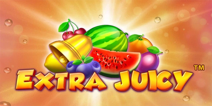 Trik Ampuh Dan Mudah Menang Cepat di Slot Extra Juicy